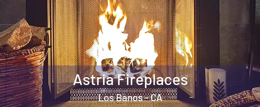  Astria Fireplaces Los Banos - CA