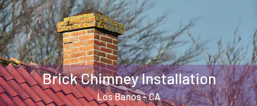  Brick Chimney Installation Los Banos - CA