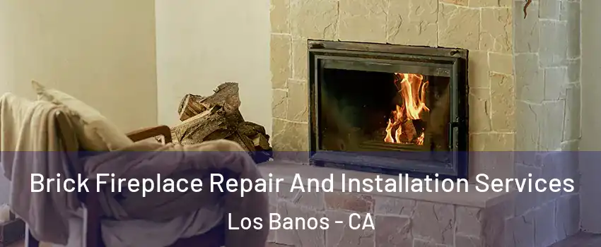  Brick Fireplace Repair And Installation Services Los Banos - CA