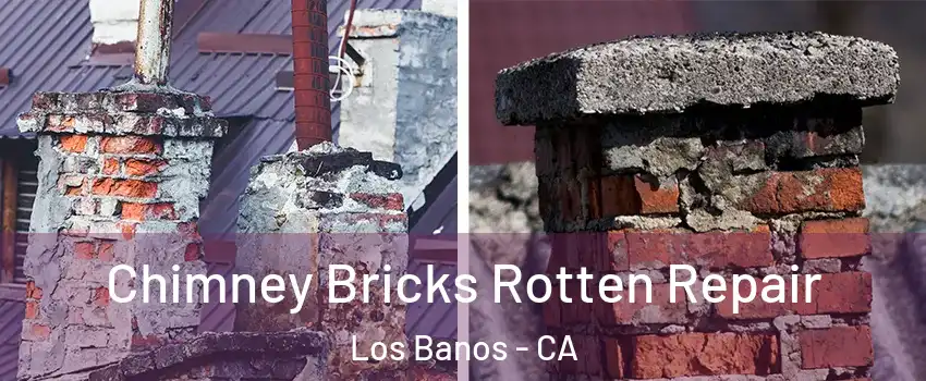 Chimney Bricks Rotten Repair Los Banos - CA