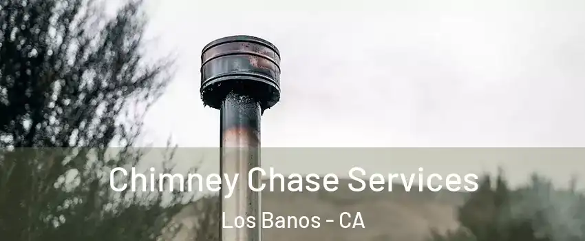  Chimney Chase Services Los Banos - CA