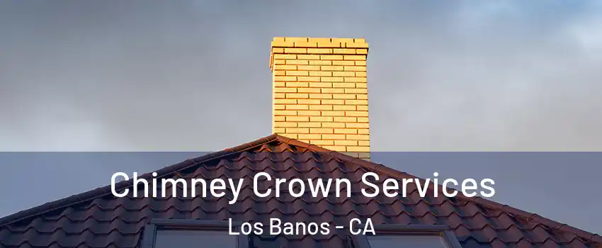  Chimney Crown Services Los Banos - CA