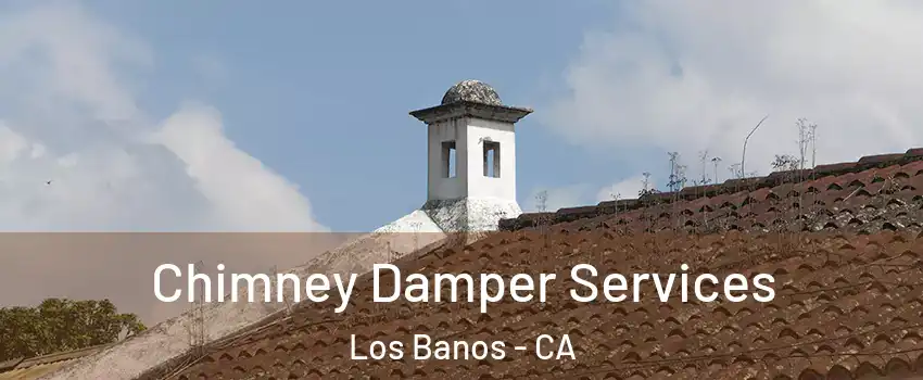 Chimney Damper Services Los Banos - CA