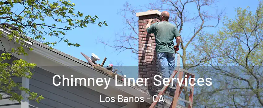  Chimney Liner Services Los Banos - CA