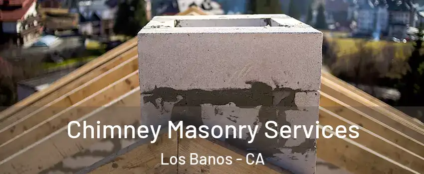  Chimney Masonry Services Los Banos - CA
