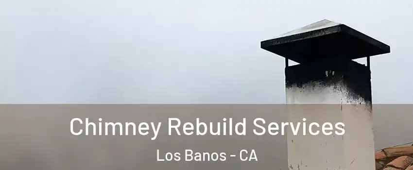  Chimney Rebuild Services Los Banos - CA
