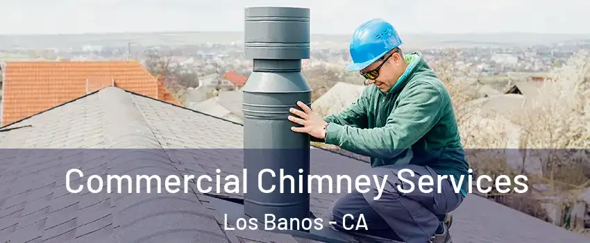  Commercial Chimney Services Los Banos - CA