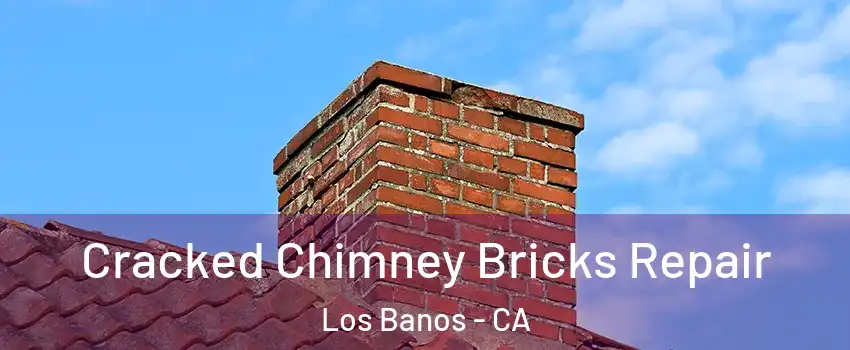  Cracked Chimney Bricks Repair Los Banos - CA