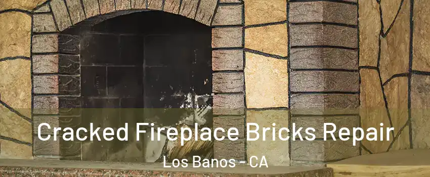  Cracked Fireplace Bricks Repair Los Banos - CA