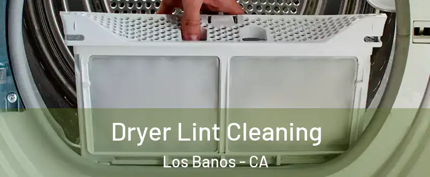  Dryer Lint Cleaning Los Banos - CA