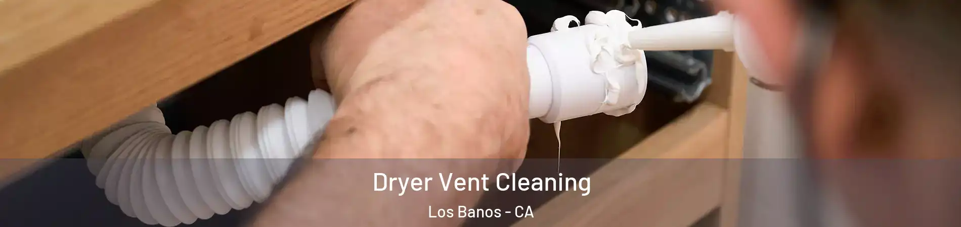  Dryer Vent Cleaning Los Banos - CA