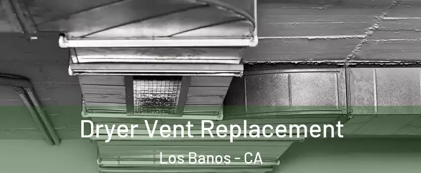  Dryer Vent Replacement Los Banos - CA