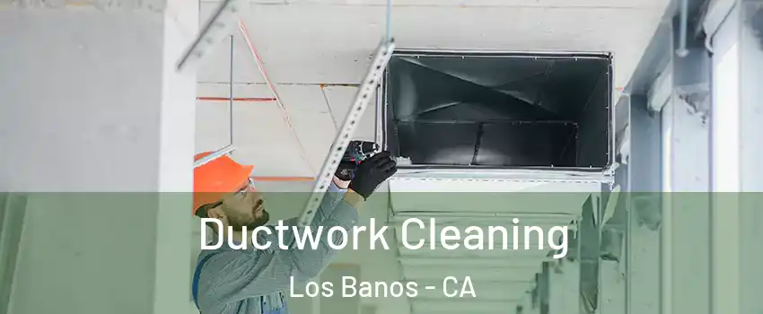  Ductwork Cleaning Los Banos - CA