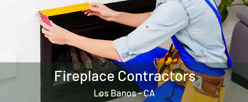 Fireplace Contractors Los Banos - CA
