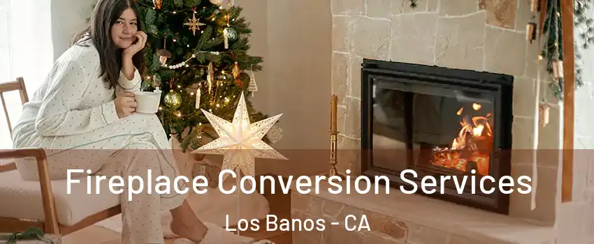  Fireplace Conversion Services Los Banos - CA