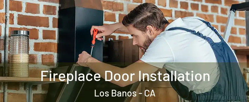  Fireplace Door Installation Los Banos - CA