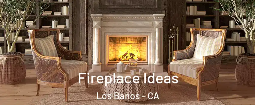  Fireplace Ideas Los Banos - CA