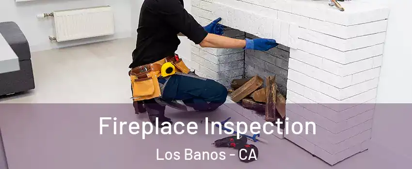  Fireplace Inspection Los Banos - CA