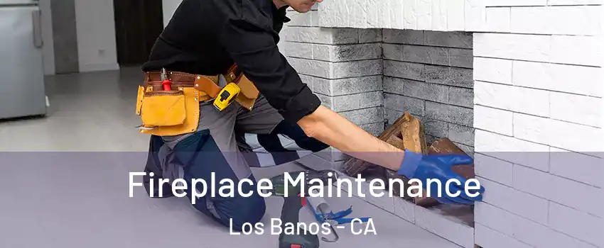  Fireplace Maintenance Los Banos - CA