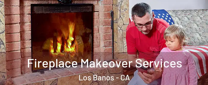  Fireplace Makeover Services Los Banos - CA