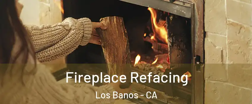 Fireplace Refacing Los Banos - CA