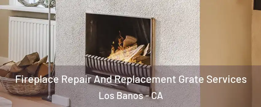  Fireplace Repair And Replacement Grate Services Los Banos - CA