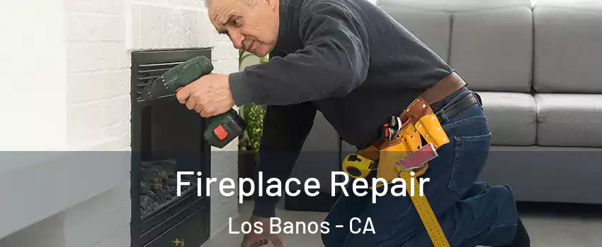  Fireplace Repair Los Banos - CA