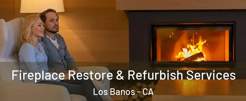  Fireplace Restore & Refurbish Services Los Banos - CA