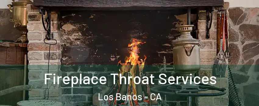  Fireplace Throat Services Los Banos - CA