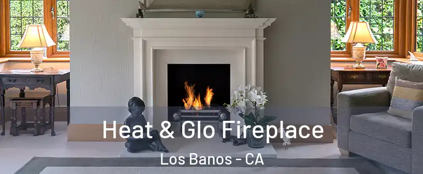  Heat & Glo Fireplace Los Banos - CA