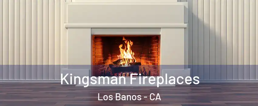  Kingsman Fireplaces Los Banos - CA