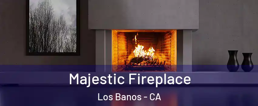  Majestic Fireplace Los Banos - CA