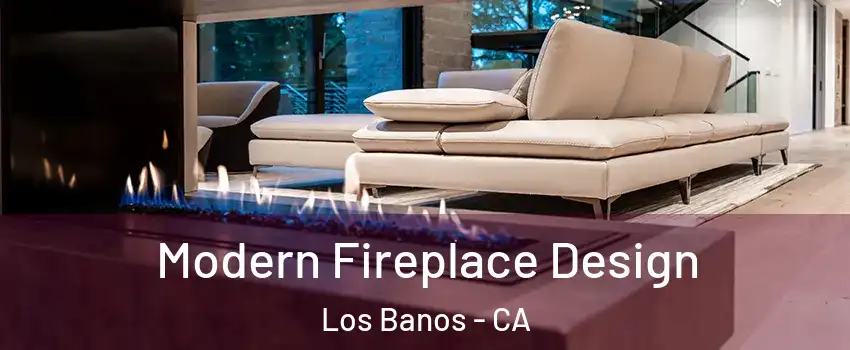  Modern Fireplace Design Los Banos - CA