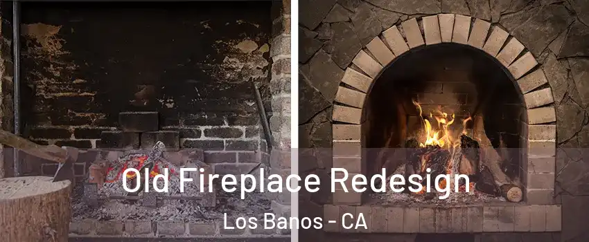  Old Fireplace Redesign Los Banos - CA