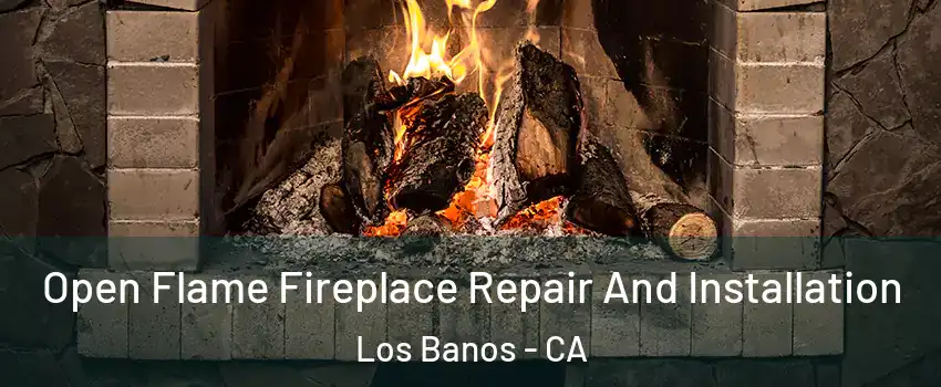  Open Flame Fireplace Repair And Installation Los Banos - CA