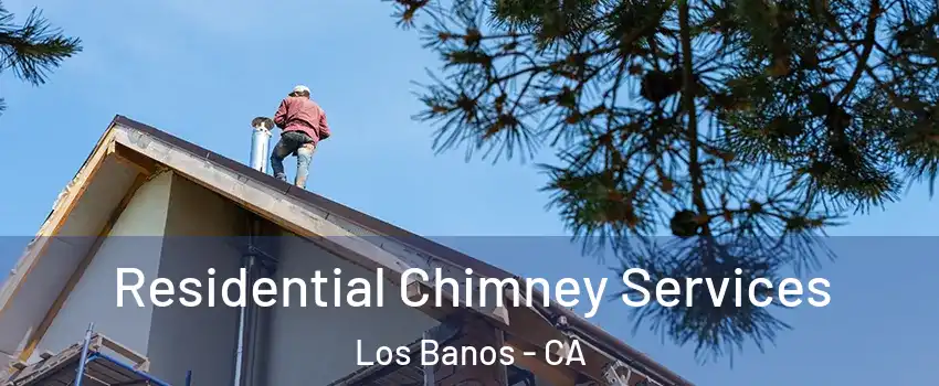  Residential Chimney Services Los Banos - CA