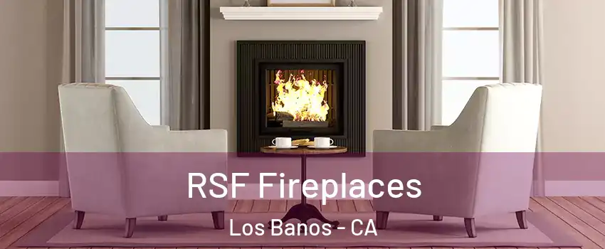  RSF Fireplaces Los Banos - CA