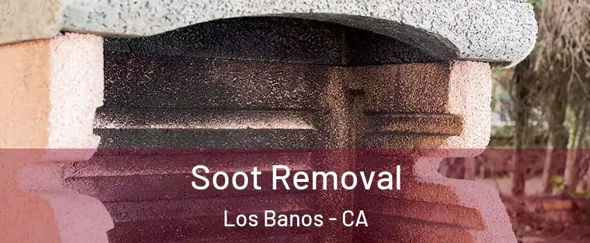  Soot Removal Los Banos - CA