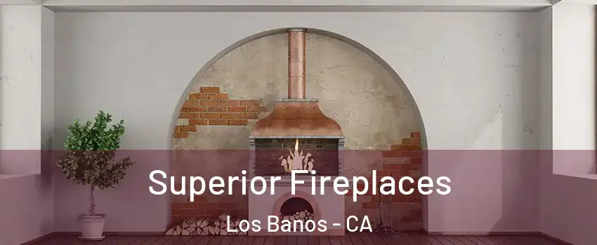  Superior Fireplaces Los Banos - CA