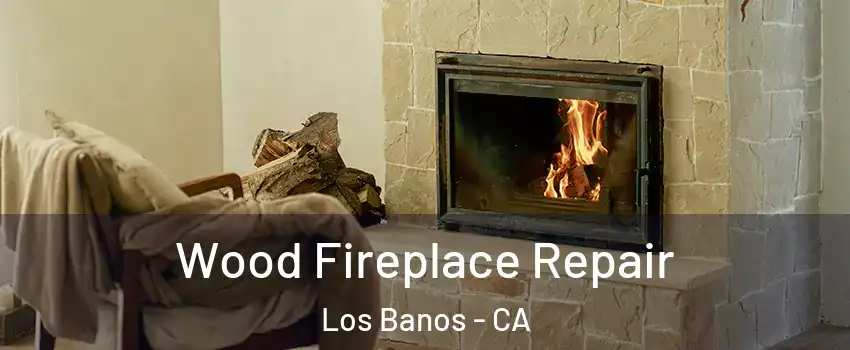  Wood Fireplace Repair Los Banos - CA