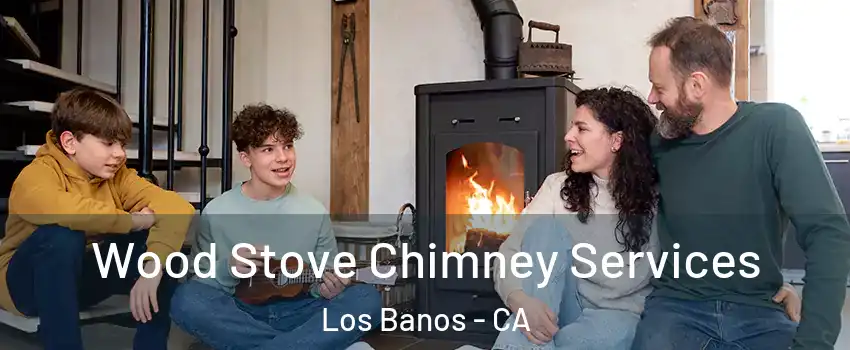  Wood Stove Chimney Services Los Banos - CA